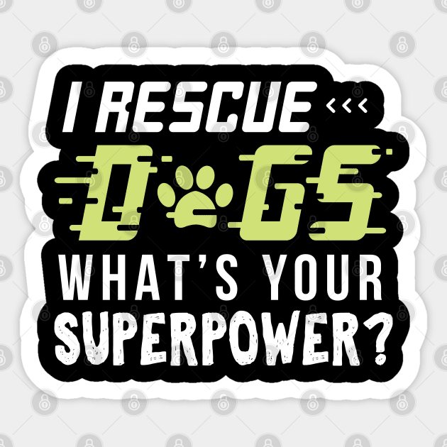 I rescue Dogs Whats Your Super Power - Gift Funny Vet Sticker by giftideas